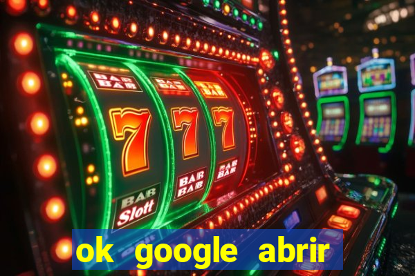 ok google abrir jogo de c****